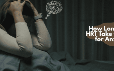 How Long Does HRT Take to Work for Anxiety